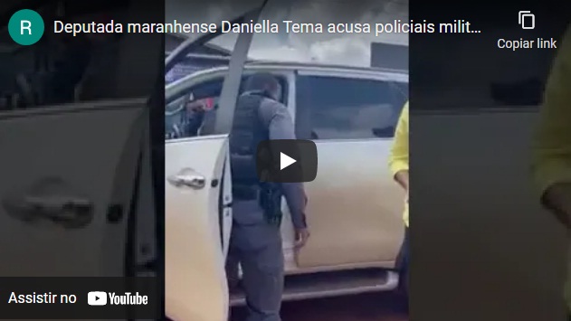 Deputada maranhense Daniella Tema acusa policiais militares de ato de truculência em abordagem